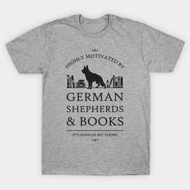 Highly Motivated by German Shepherds and Books T-Shirt by rycotokyo81